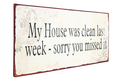 Metall Schild 30x13 cm My House was clean last week - sorry you missed it